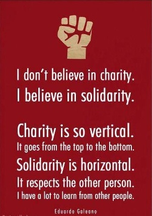 I-dont-believe-in-charity-I-believe-in-solidarity-Charity-is-so-vertical-It-goes-from-the-top-to-the-bottom-Solidarity-is-horizontal